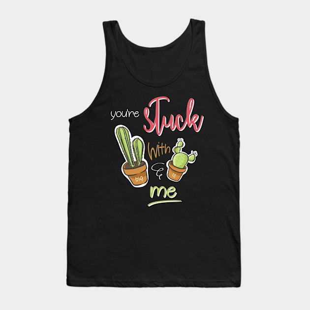 You're Stuck With Me Shirt Tank Top by JustPick